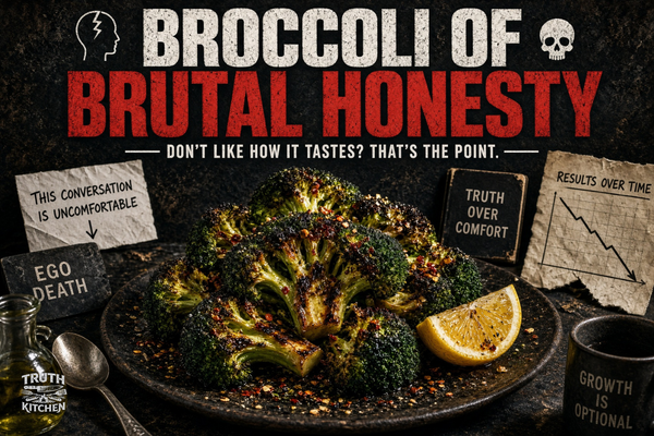 🥦BROCCOLI OF BRUTAL HONESTY